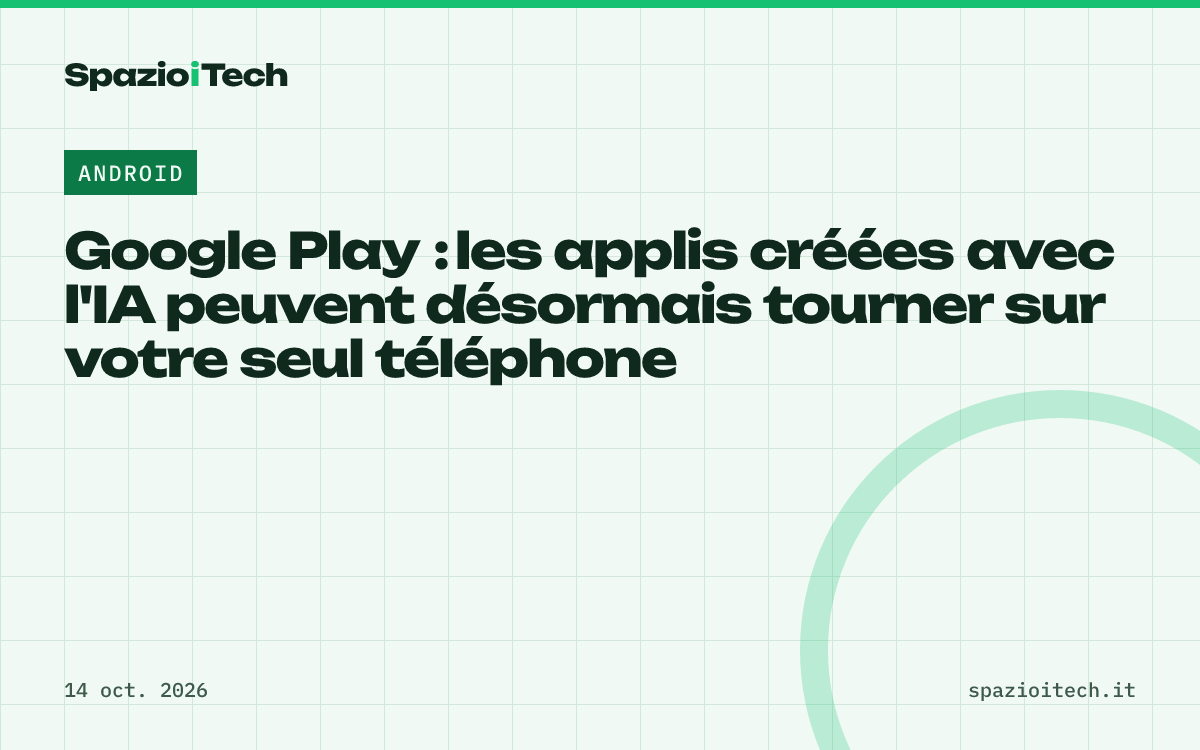 Google Play : les applis créées avec l'IA peuvent désormais tourner sur votre seul téléphone