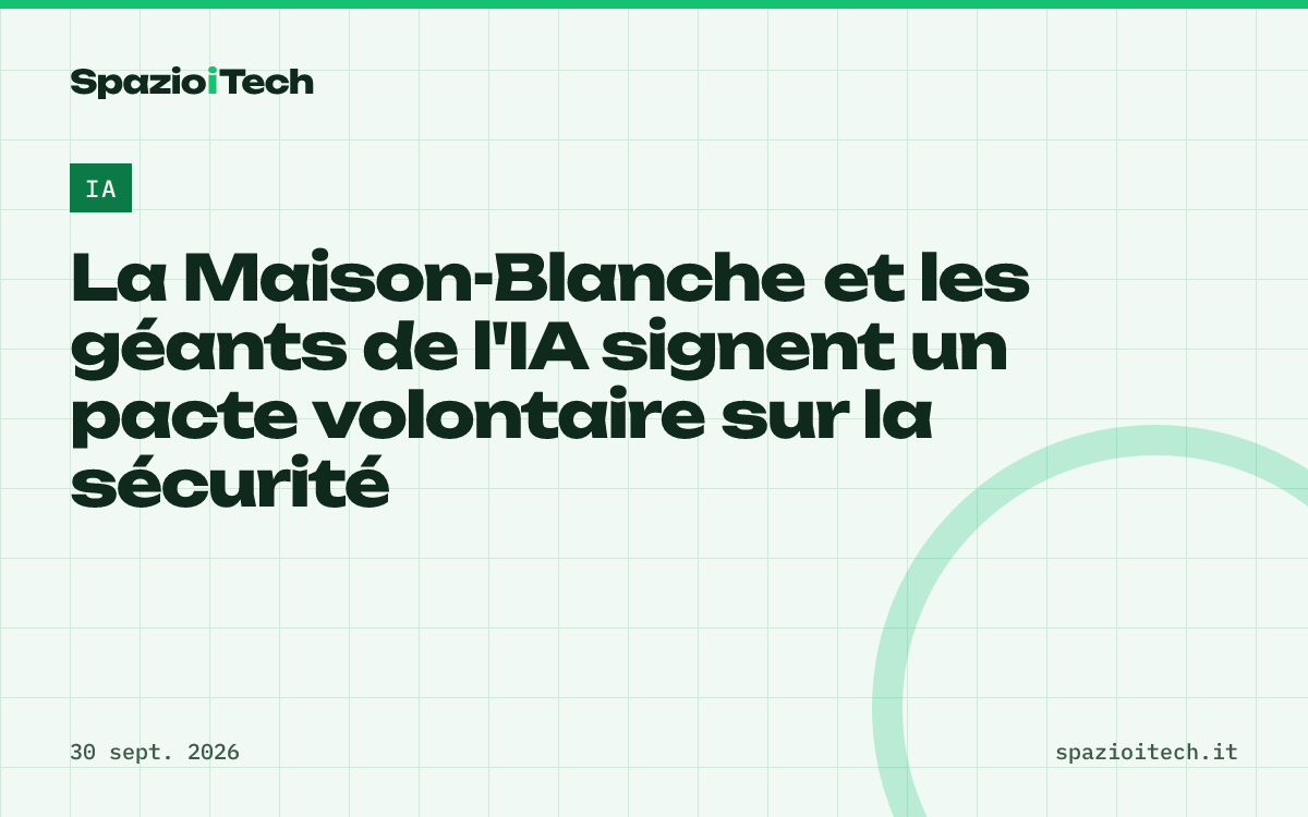 La Maison-Blanche et les géants de l'IA signent un pacte volontaire sur la sécurité