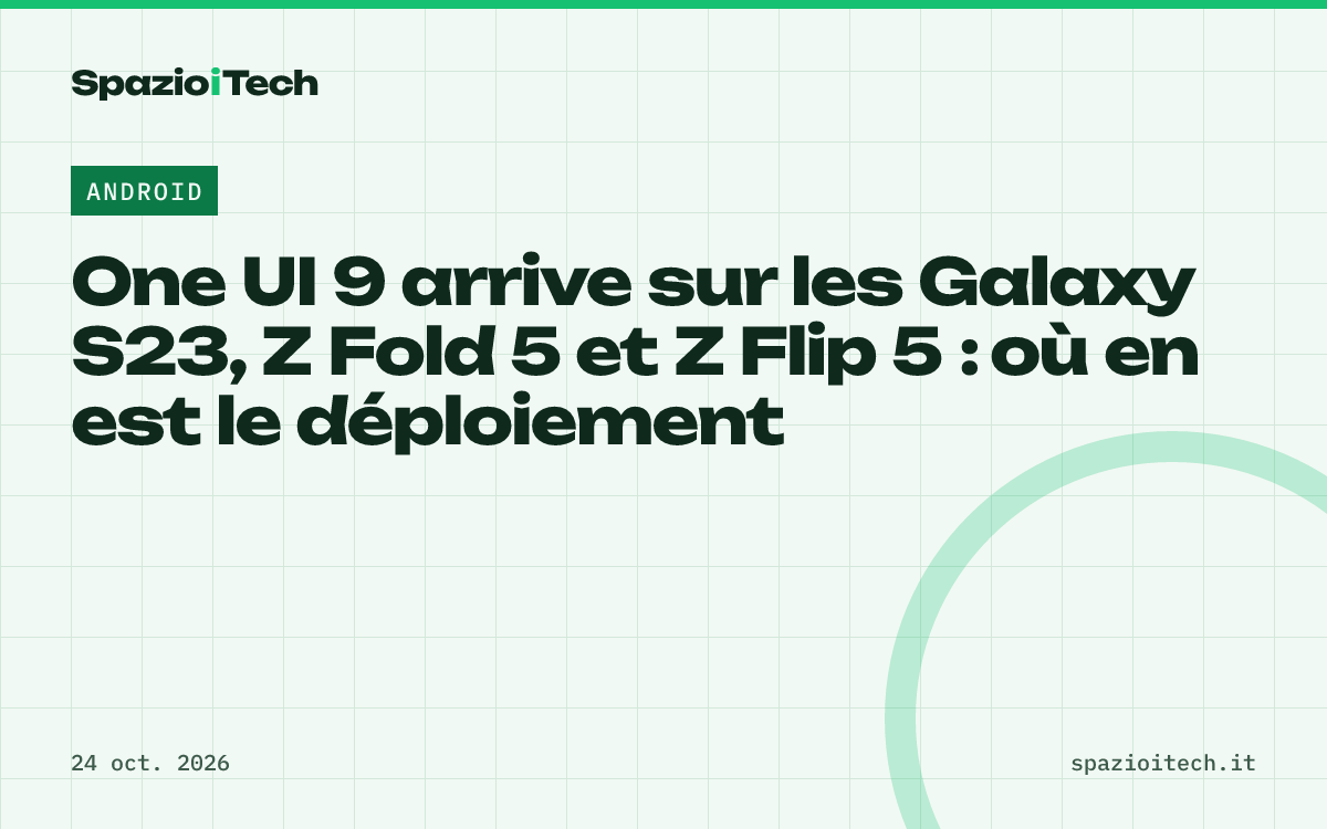 One UI 9 arrive sur les Galaxy S23, Z Fold 5 et Z Flip 5 : où en est le déploiement