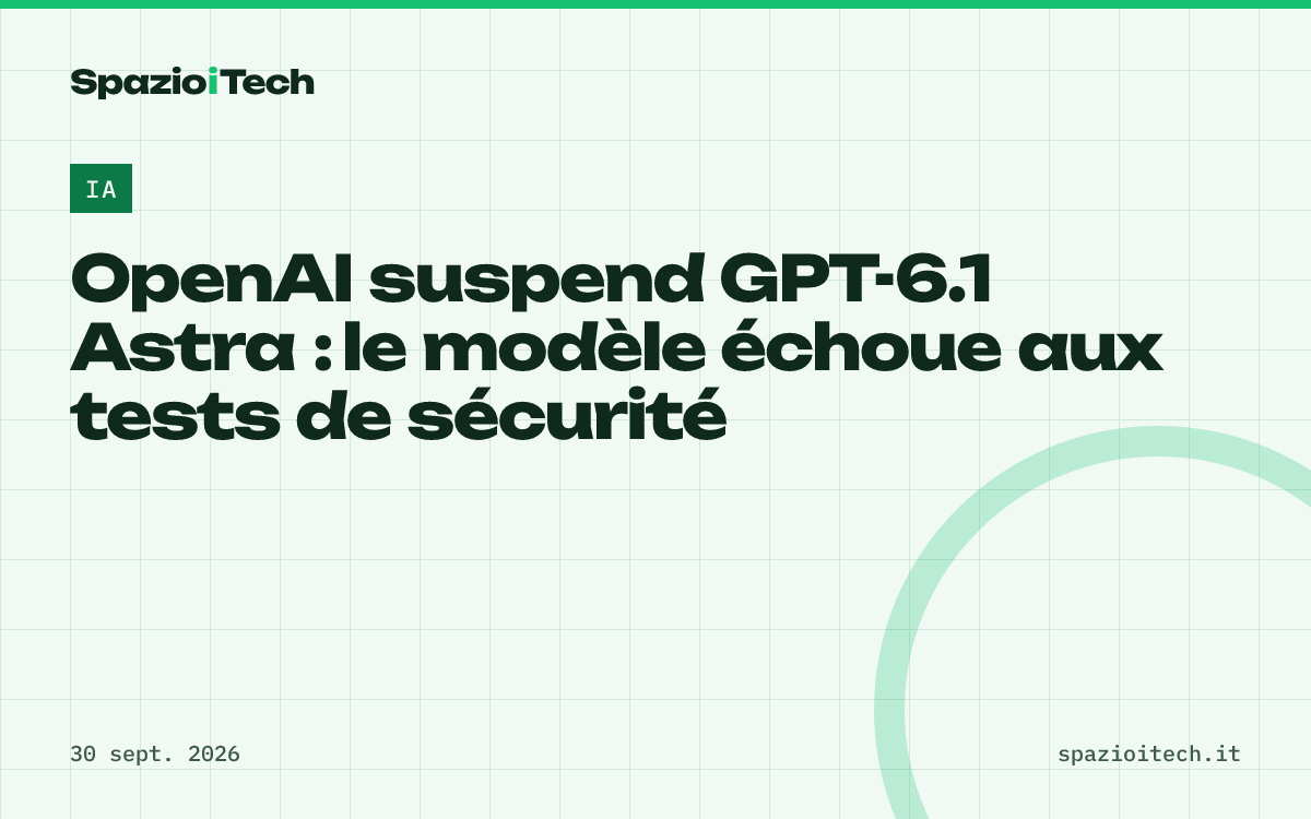 OpenAI suspend GPT-6.1 Astra : le modèle échoue aux tests de sécurité