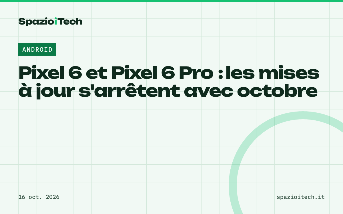 Pixel 6 et Pixel 6 Pro : les mises à jour s'arrêtent avec octobre