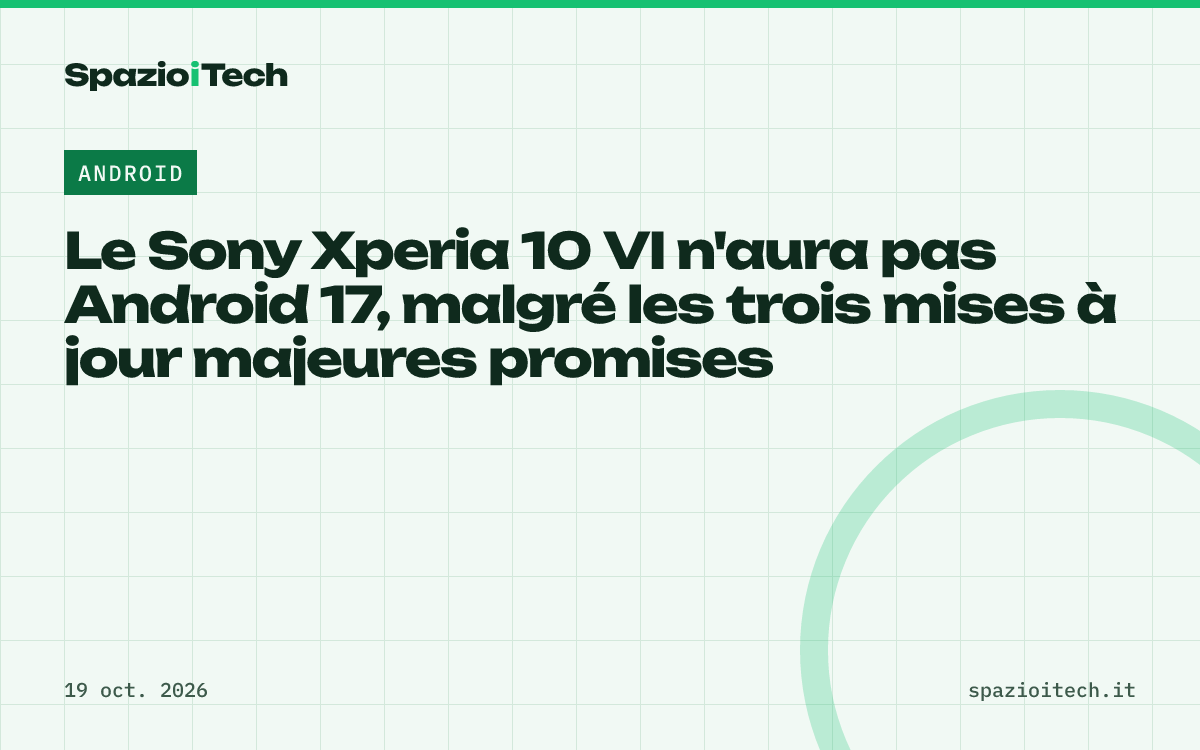 Le Sony Xperia 10 VI n'aura pas Android 17, malgré les trois mises à jour majeures promises