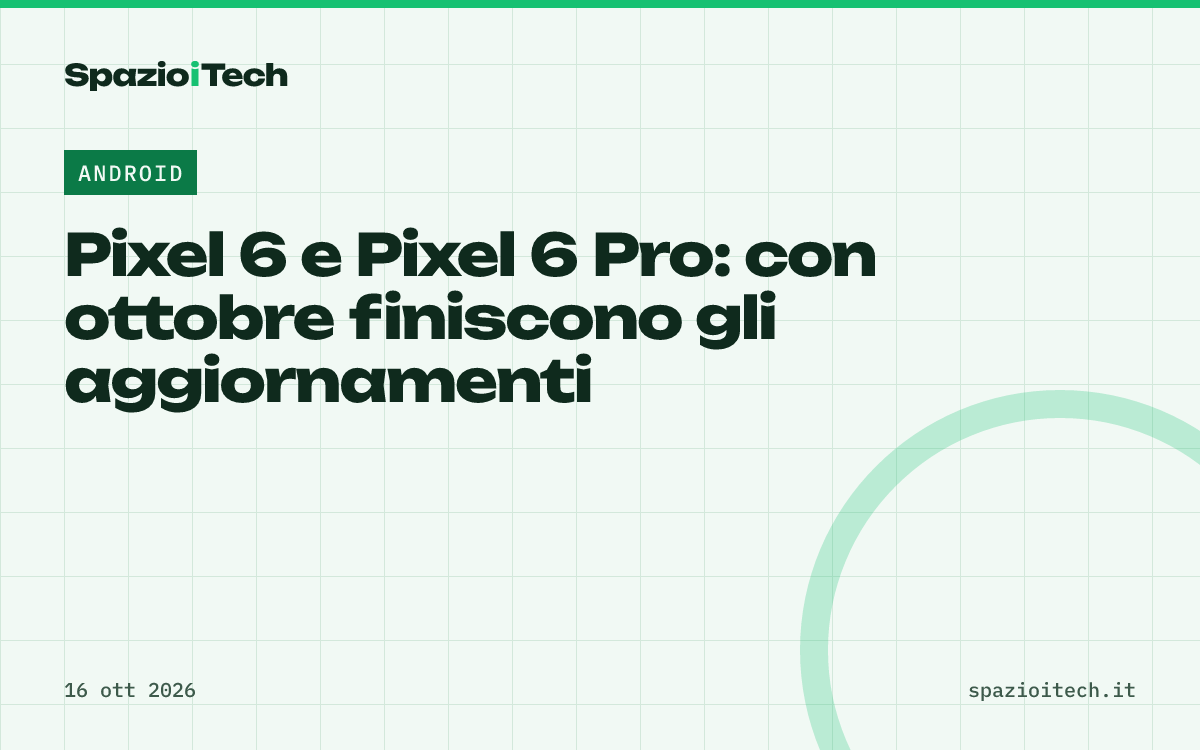 Pixel 6 e Pixel 6 Pro: con ottobre finiscono gli aggiornamenti