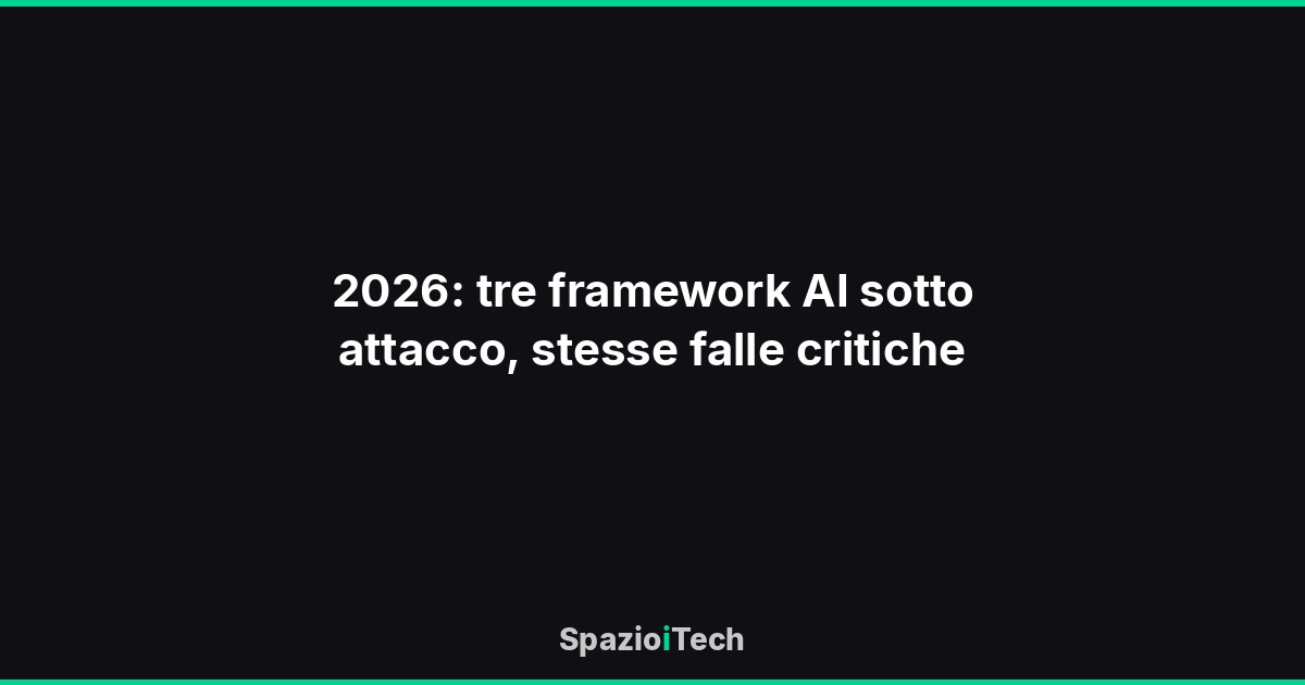2026: tre framework AI sotto attacco, stesse falle critiche