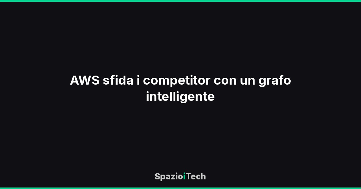 AWS sfida i competitor con un grafo intelligente