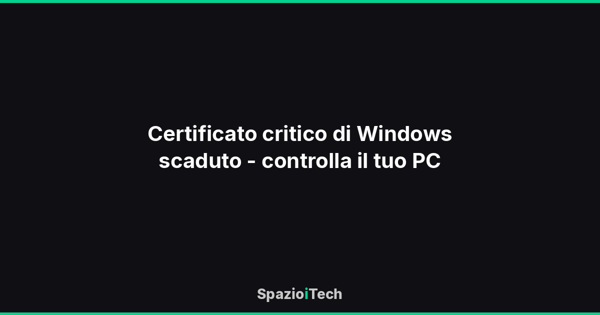 Certificato critico di Windows scaduto - controlla il tuo PC
