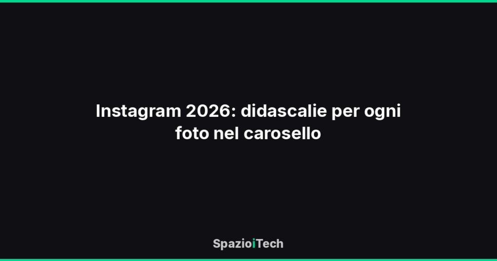 Instagram 2026: didascalie per ogni foto nel carosello