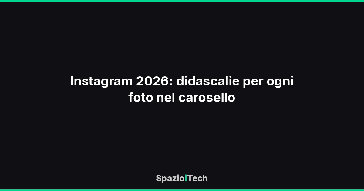 Instagram 2026: didascalie per ogni foto nel carosello