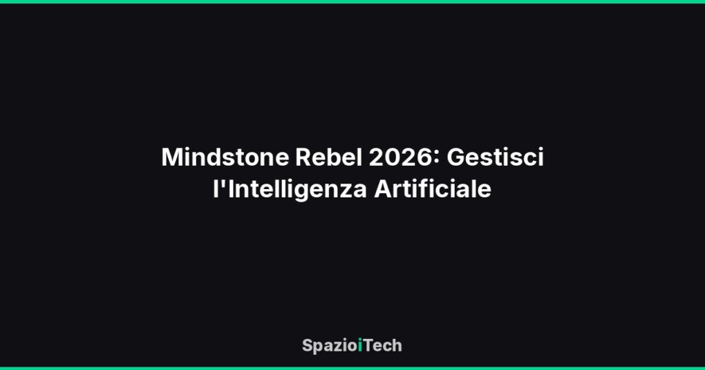 Mindstone Rebel 2026: Gestisci l'Intelligenza Artificiale