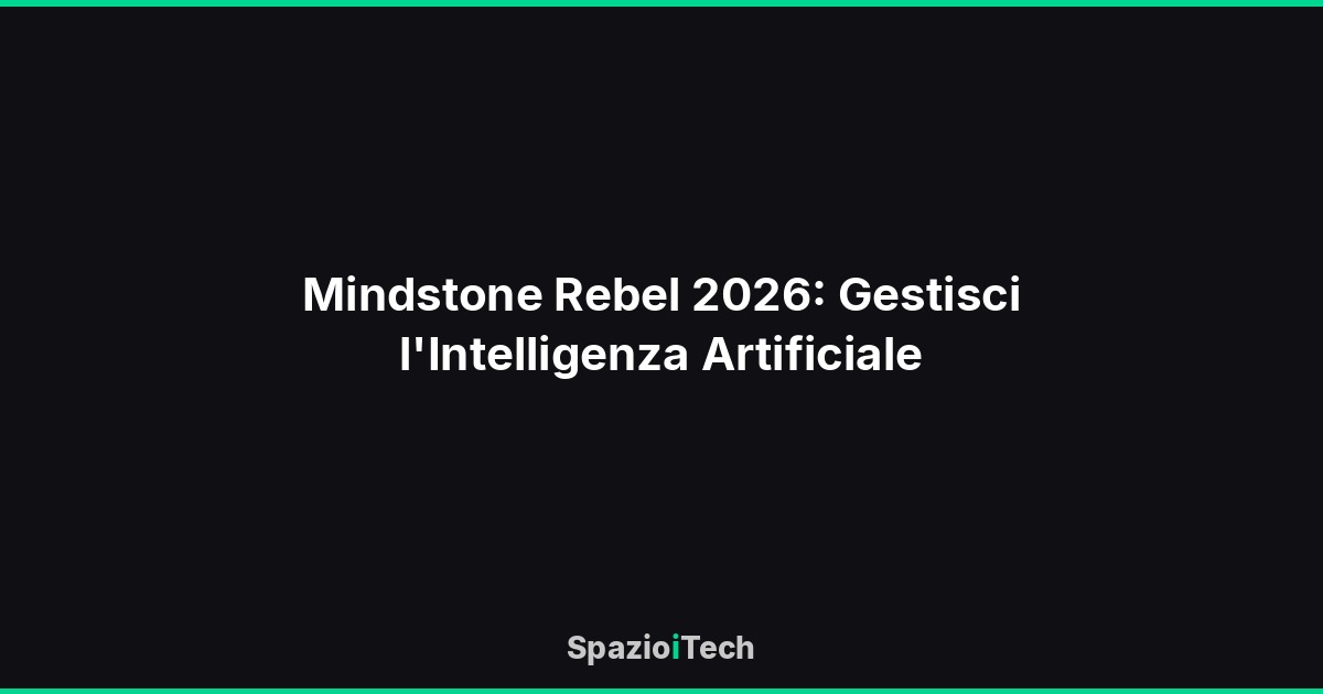 Mindstone Rebel 2026: Gestisci l'Intelligenza Artificiale