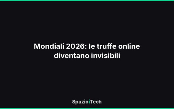 Mondiali 2026: le truffe online diventano invisibili