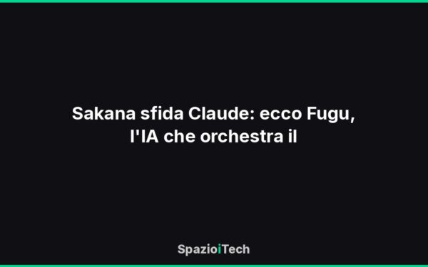 Sakana sfida Claude: ecco Fugu, l'IA che orchestra il