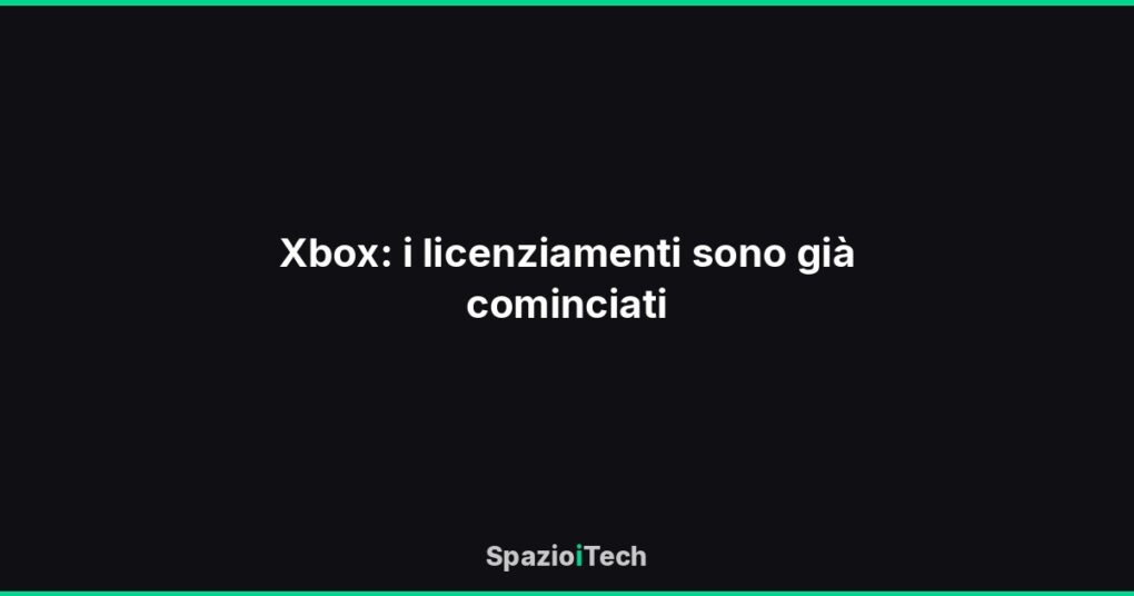 Xbox: i licenziamenti sono già cominciati