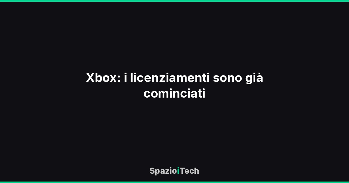 Xbox: i licenziamenti sono già cominciati