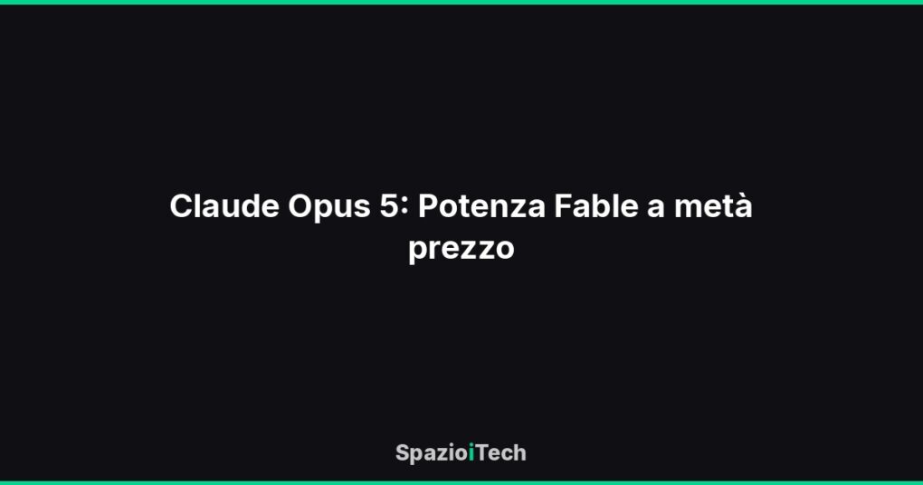 Claude Opus 5: Potenza Fable a metà prezzo