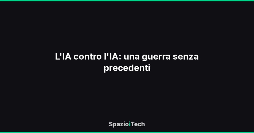 L'IA contro l'IA: una guerra senza precedenti