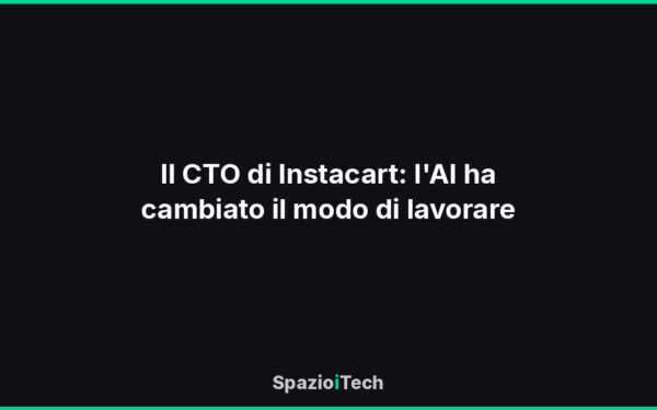 Il CTO di Instacart: l'AI ha cambiato il modo di lavorare