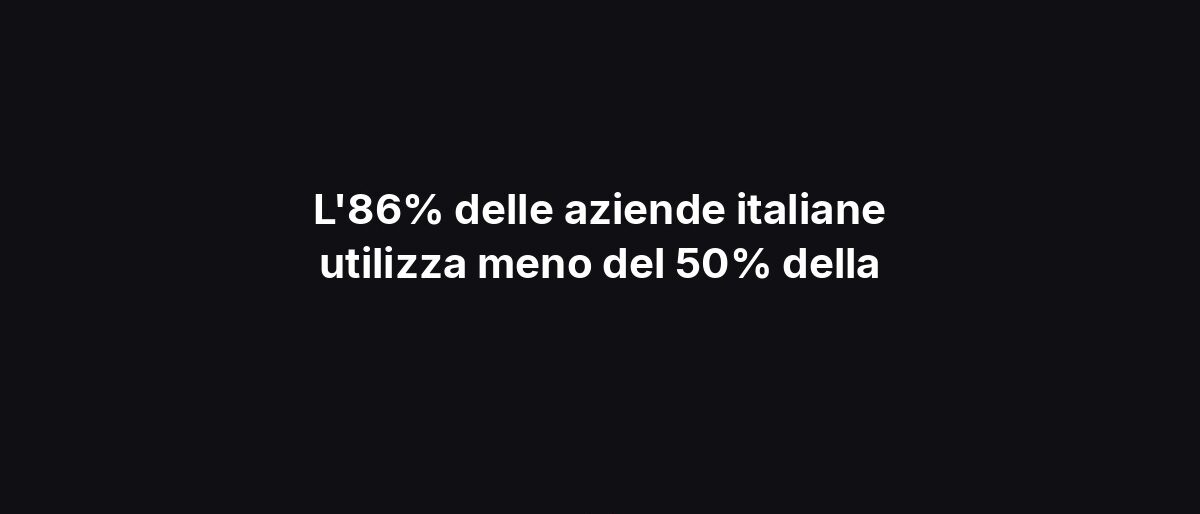 L’86% delle aziende italiane utilizza meno del 50% della
