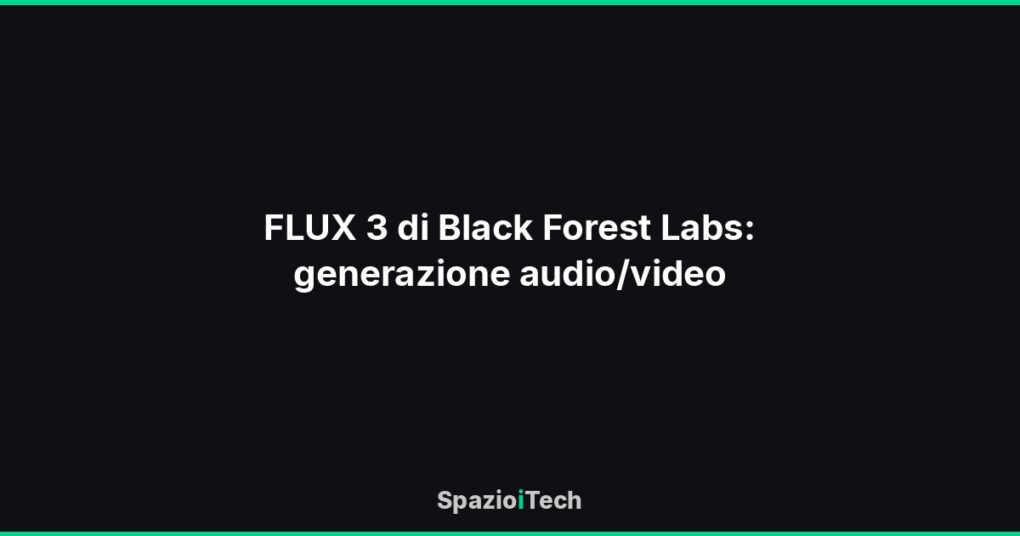 FLUX 3 di Black Forest Labs: generazione audio/video