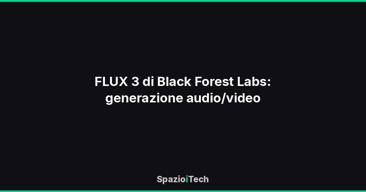 FLUX 3 di Black Forest Labs: generazione audio/video