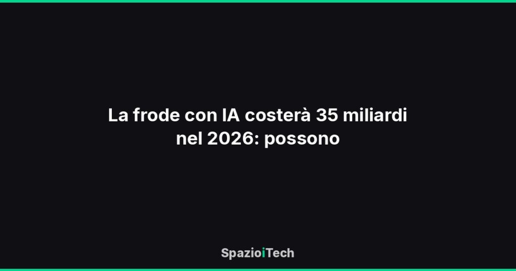 La frode con IA costerà 35 miliardi nel 2026: possono