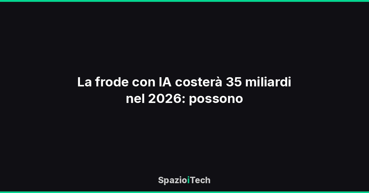 La frode con IA costerà 35 miliardi nel 2026: possono