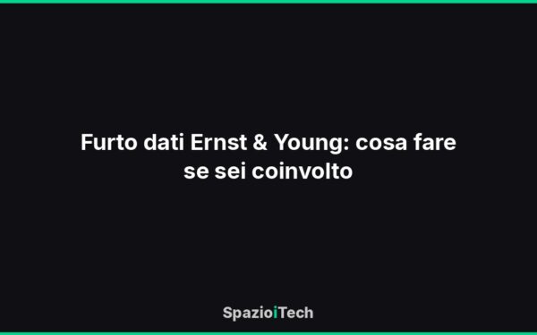 Furto dati Ernst & Young: cosa fare se sei coinvolto