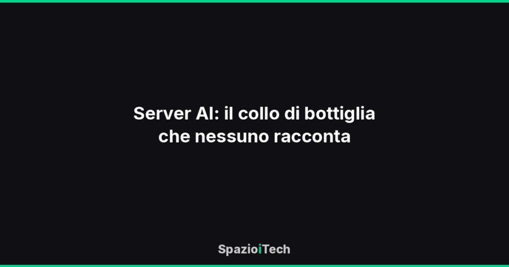 Server AI: il collo di bottiglia che nessuno racconta