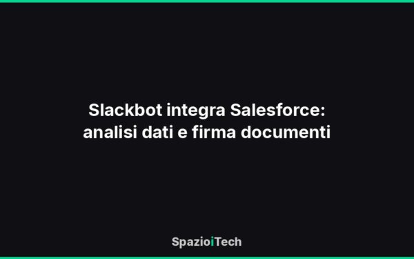 Slackbot integra Salesforce: analisi dati e firma documenti