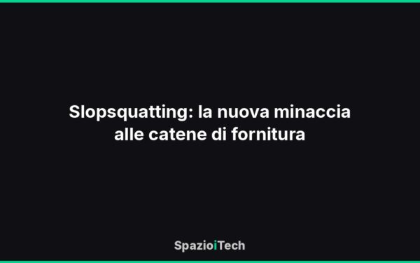 Slopsquatting: la nuova minaccia alle catene di fornitura