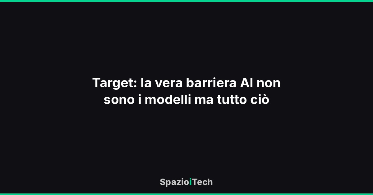 Target: la vera barriera AI non sono i modelli ma tutto ciò