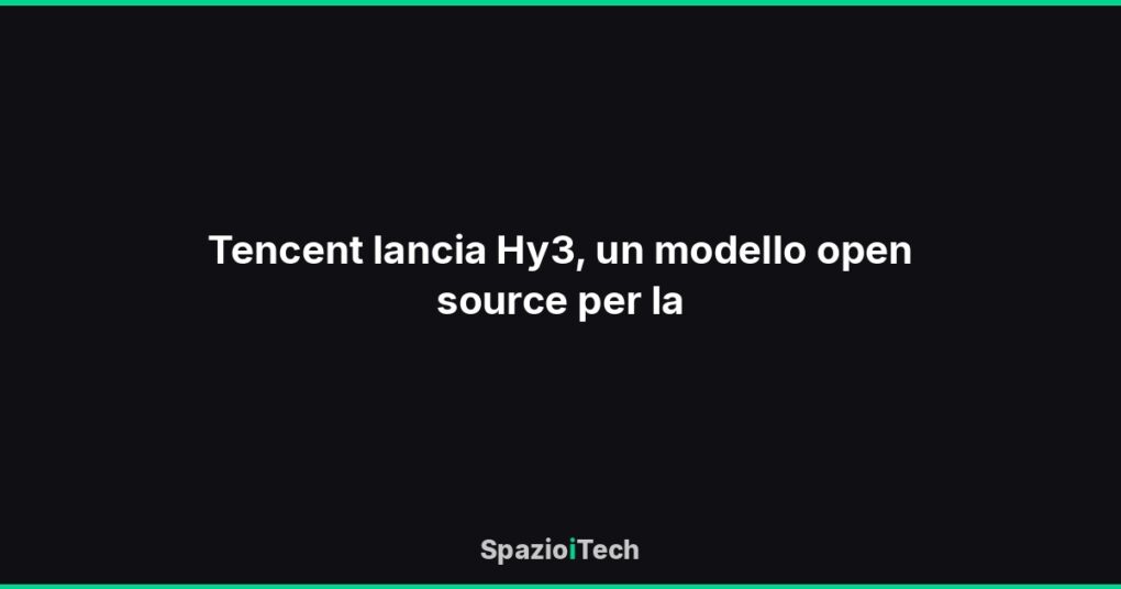 Tencent lancia Hy3, un modello open source per la