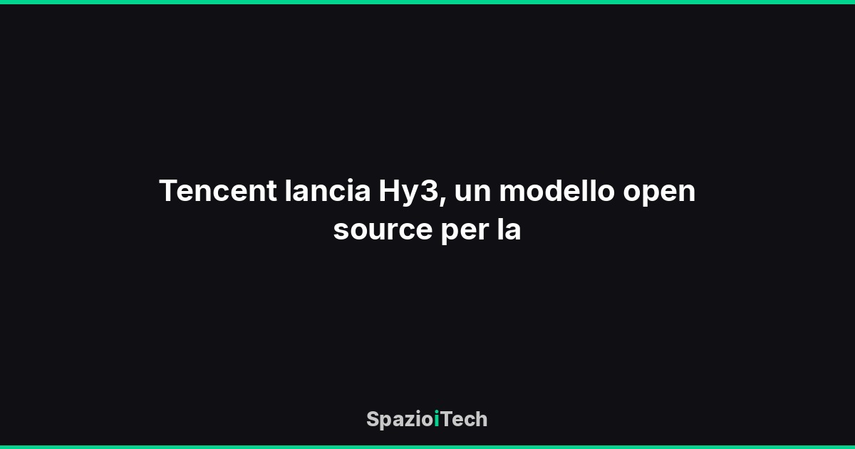 Tencent lancia Hy3, un modello open source per la