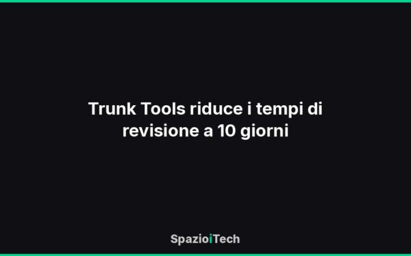 Trunk Tools riduce i tempi di revisione a 10 giorni
