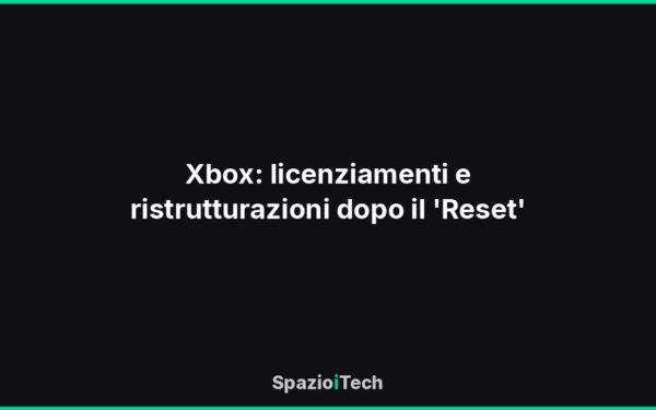 Xbox: licenziamenti e ristrutturazioni dopo il 'Reset'