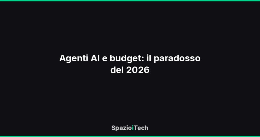 Agenti AI e budget: il paradosso del 2026