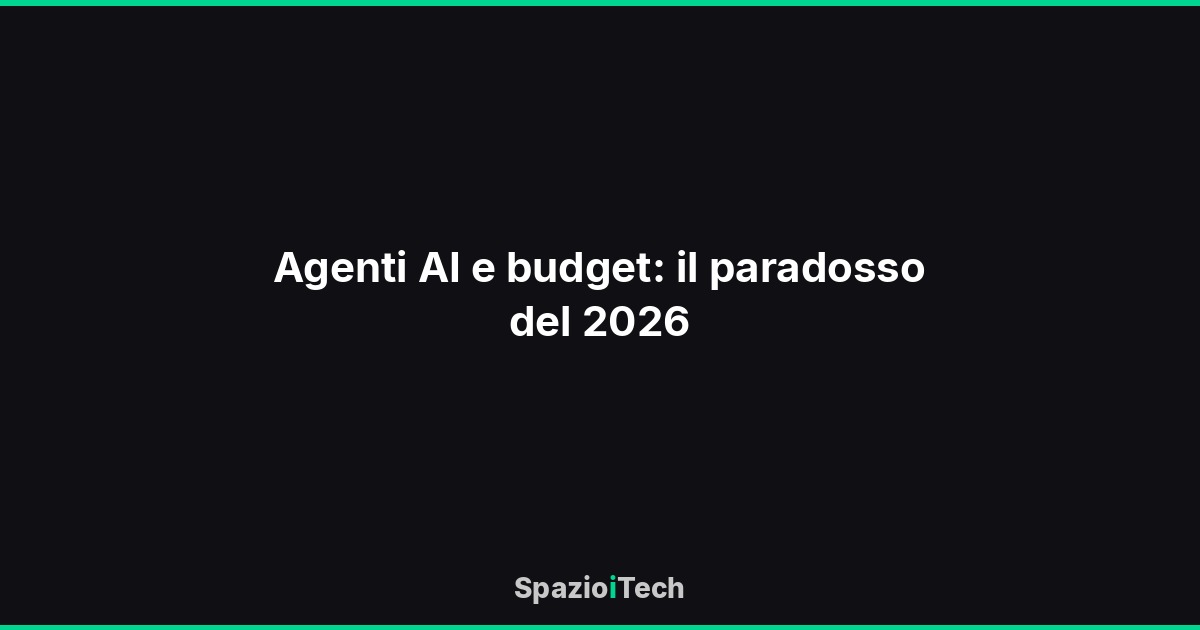 Agenti AI e budget: il paradosso del 2026