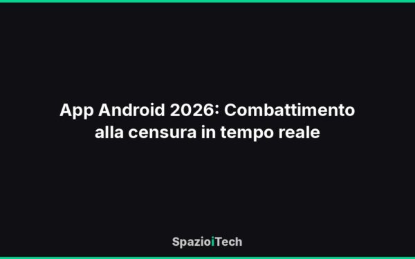 App Android 2026: Combattimento alla censura in tempo reale