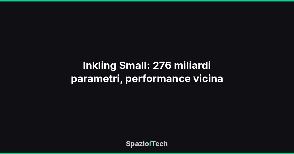 Inkling Small: 276 miliardi parametri, performance vicina