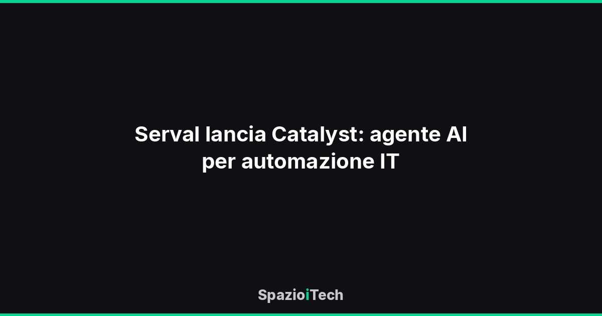 Serval lancia Catalyst: agente AI per automazione IT