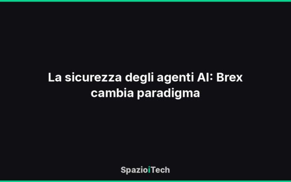 La sicurezza degli agenti AI: Brex cambia paradigma