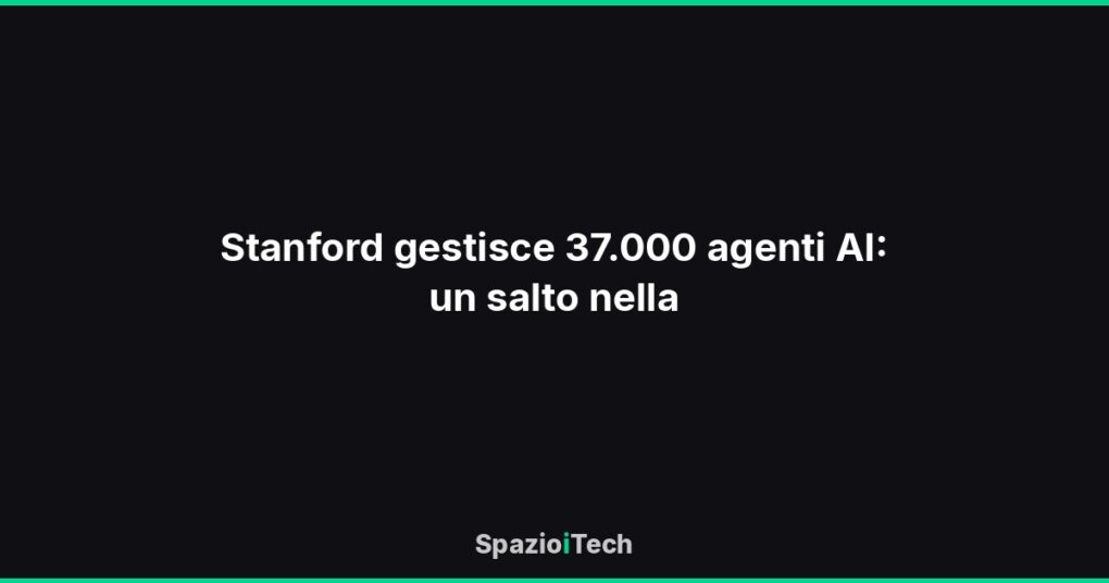 Stanford gestisce 37.000 agenti AI: un salto nella