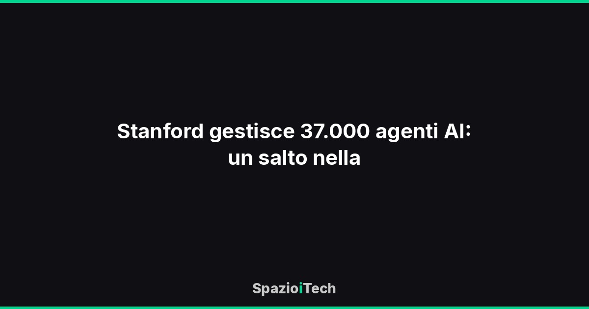 Stanford gestisce 37.000 agenti AI: un salto nella
