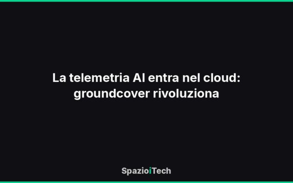 La telemetria AI entra nel cloud: groundcover rivoluziona