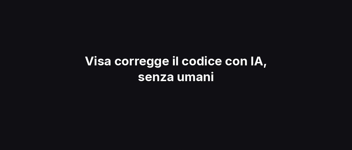 Visa corregge il codice con IA, senza umani