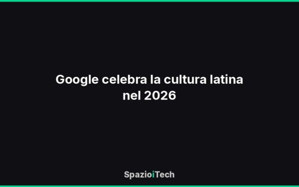 Google celebra la cultura latina nel 2026