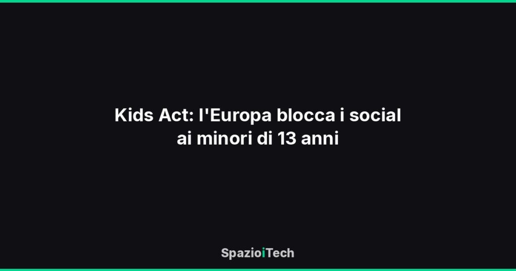 Kids Act: l'Europa blocca i social ai minori di 13 anni