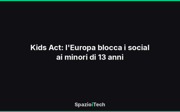 Kids Act: l'Europa blocca i social ai minori di 13 anni